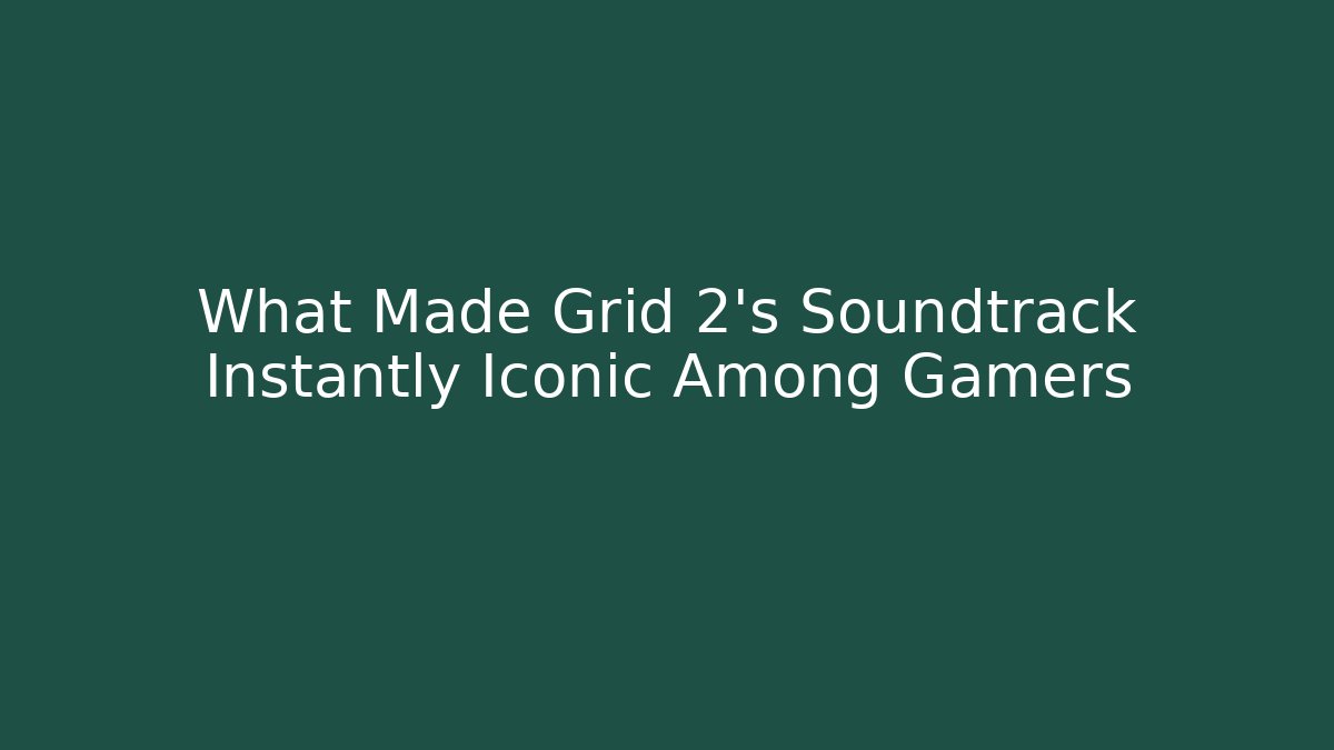 What Made Grid 2's Soundtrack Instantly Iconic Among Gamers