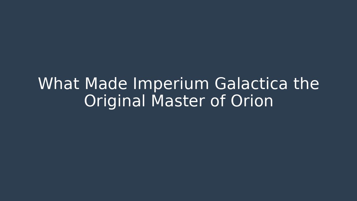 What Made Imperium Galactica the Original Master of Orion