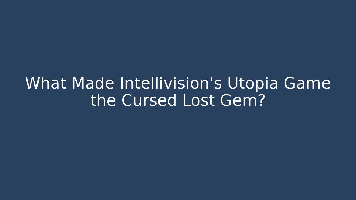 What Made Intellivision's Utopia Game the Cursed Lost Gem?