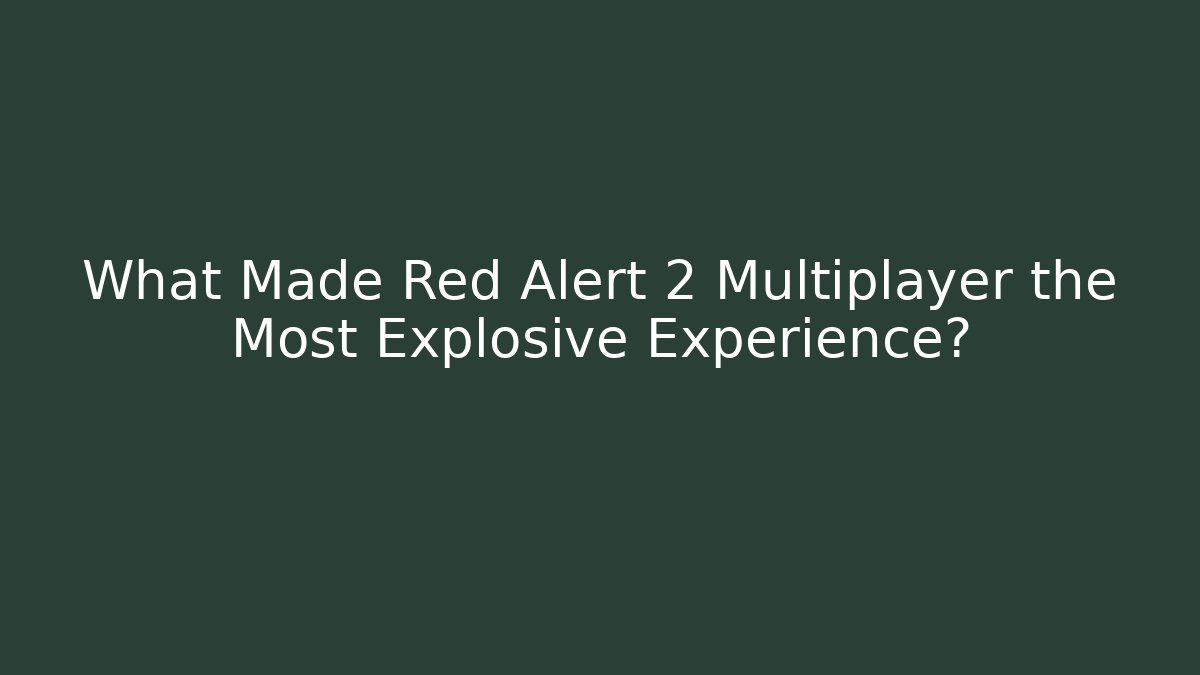 What Made Red Alert 2 Multiplayer the Most Explosive Experience?