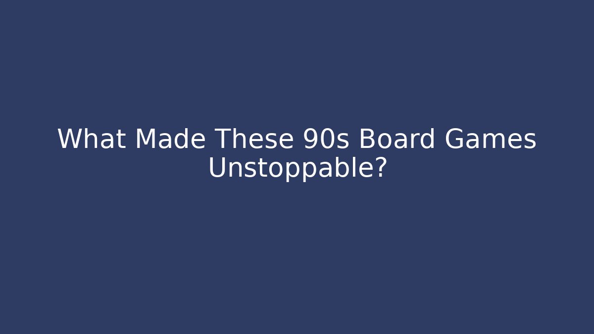 What Made These 90s Board Games Unstoppable? - Critter Realm