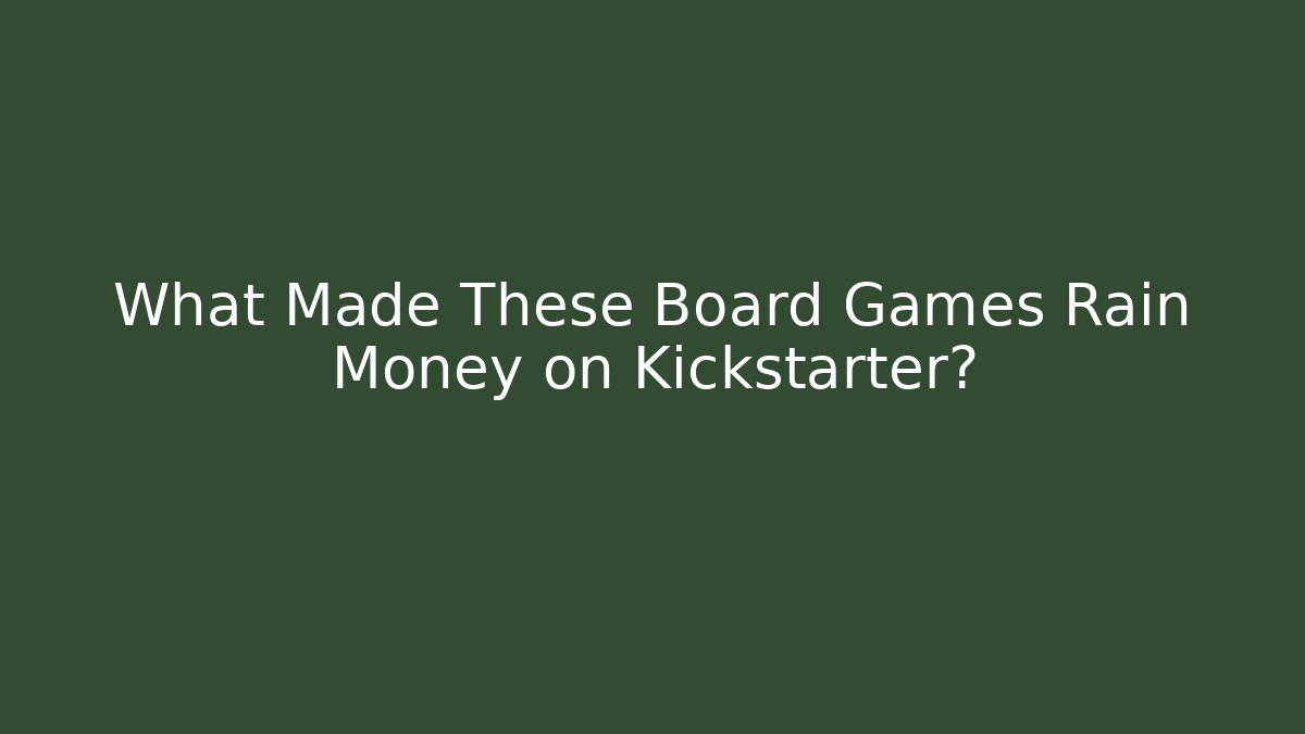 What Made These Board Games Rain Money on Kickstarter?