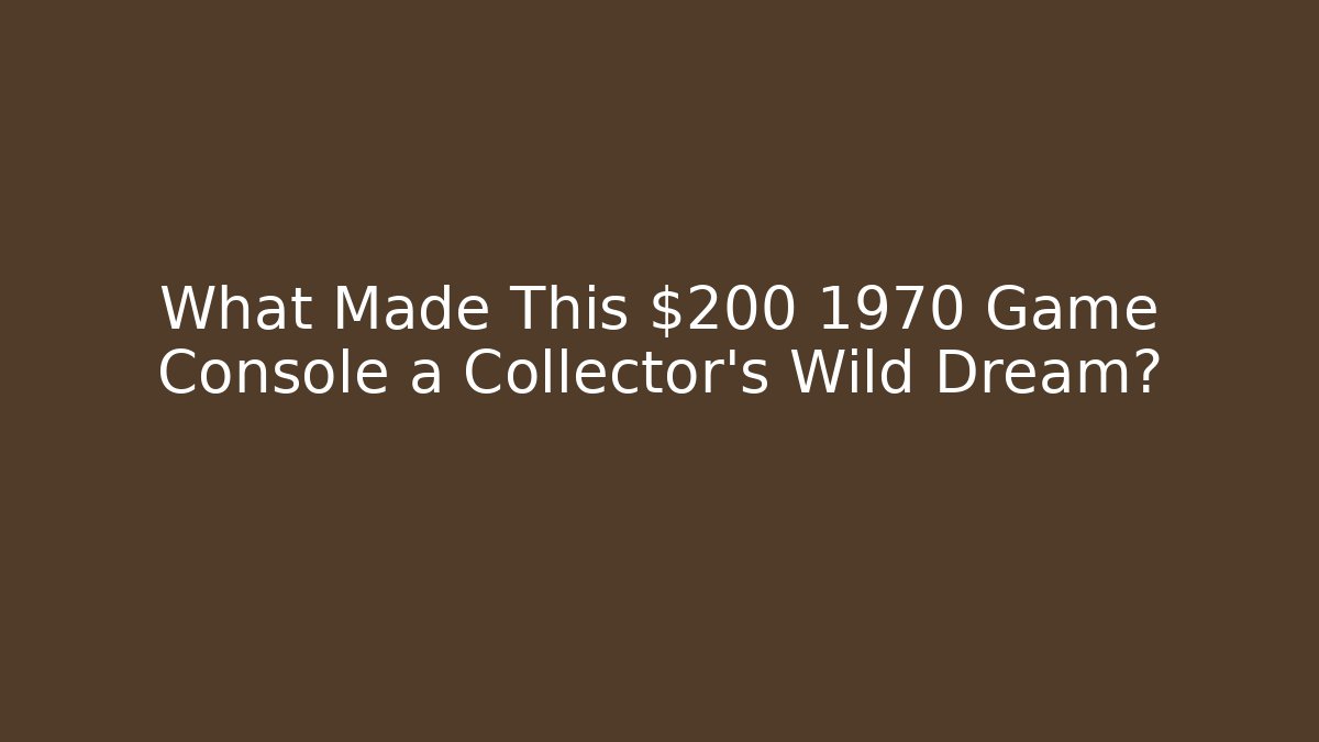 What Made This $200 1970 Game Console a Collector's Wild Dream? - Critter Realm