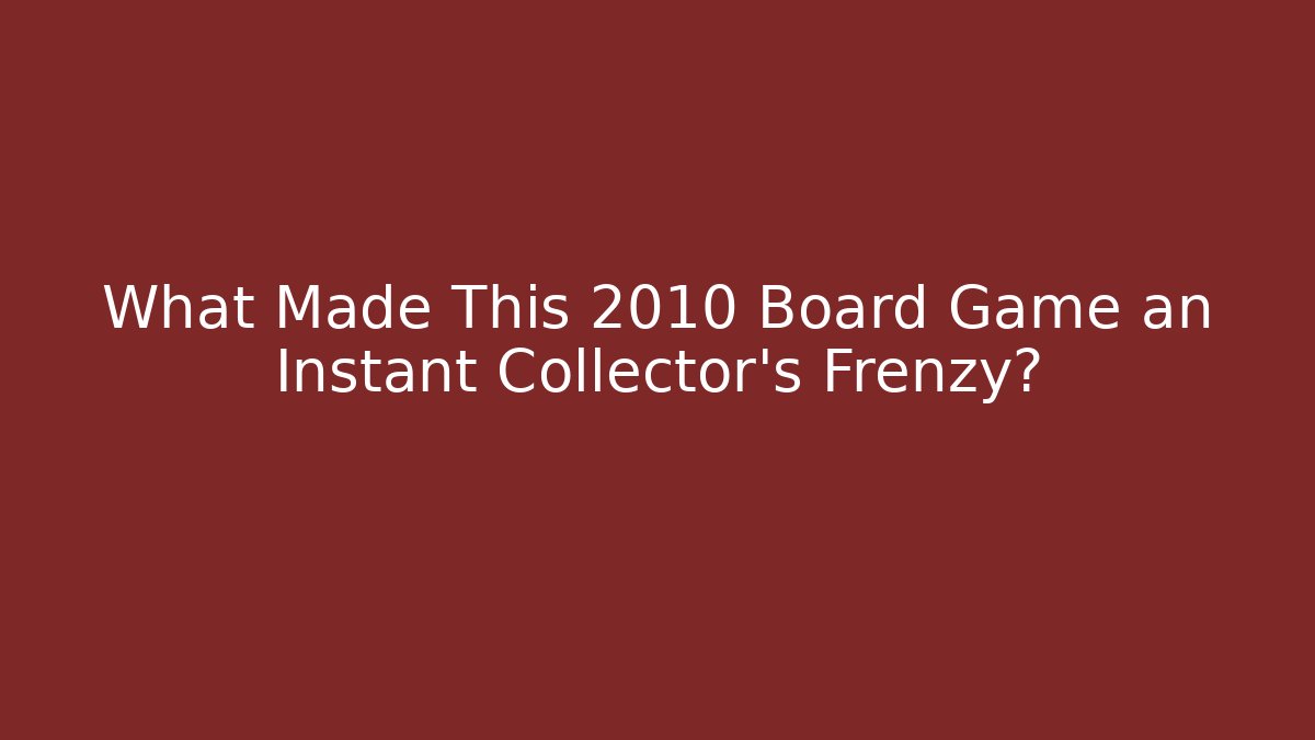 What Made This 2010 Board Game an Instant Collector's Frenzy?