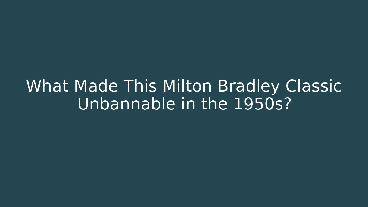 What Made This Milton Bradley Classic Unbannable in the 1950s?