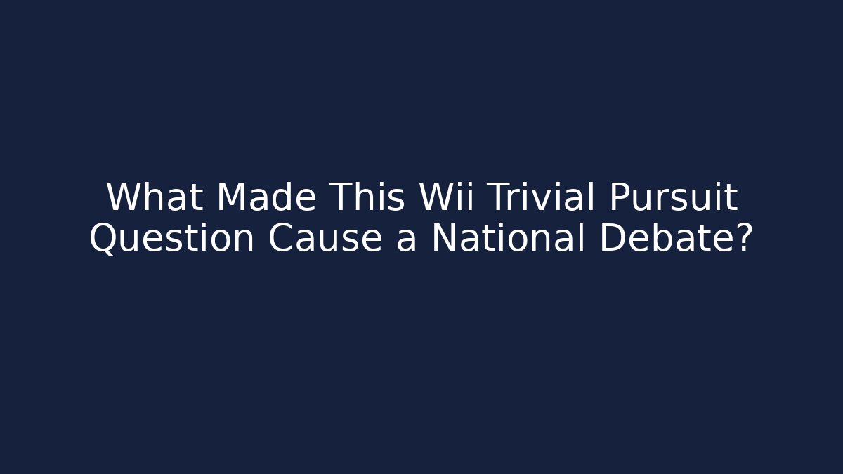 What Made This Wii Trivial Pursuit Question Cause a National Debate?