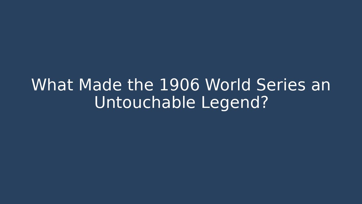 What Made the 1906 World Series an Untouchable Legend?