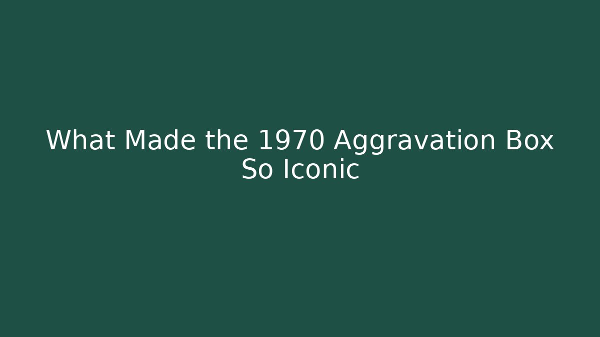 What Made the 1970 Aggravation Box So Iconic