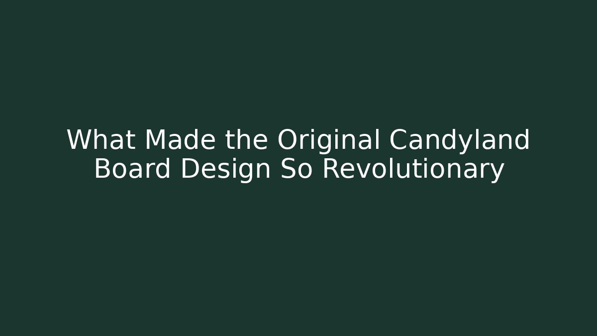 What Made the Original Candyland Board Design So Revolutionary