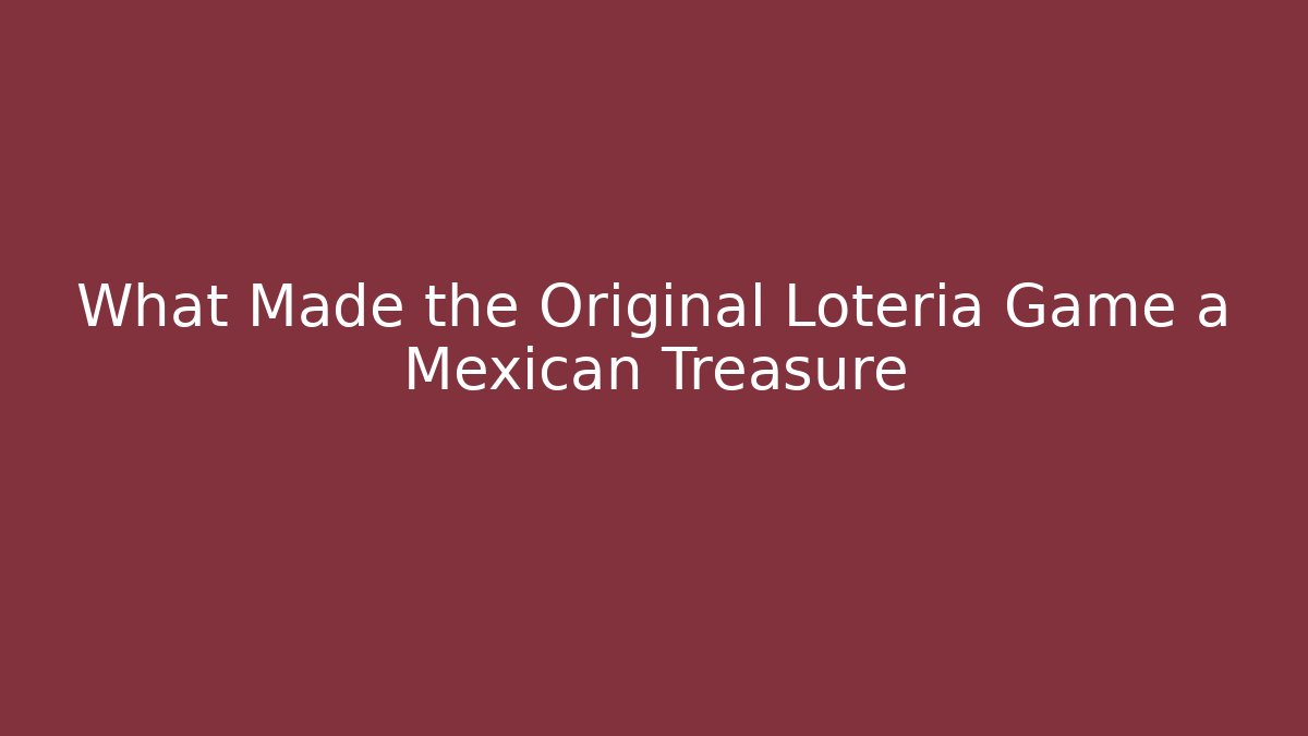 What Made the Original Loteria Game a Mexican Treasure