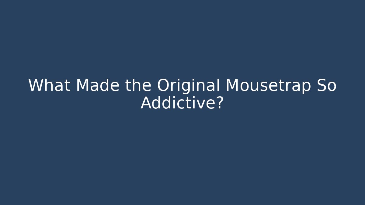 What Made the Original Mousetrap So Addictive? - Critter Realm