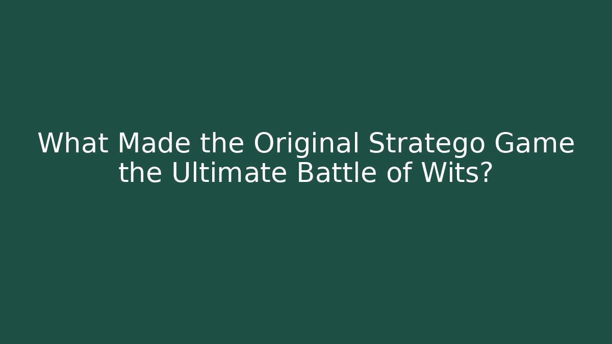 What Made the Original Stratego Game the Ultimate Battle of Wits?