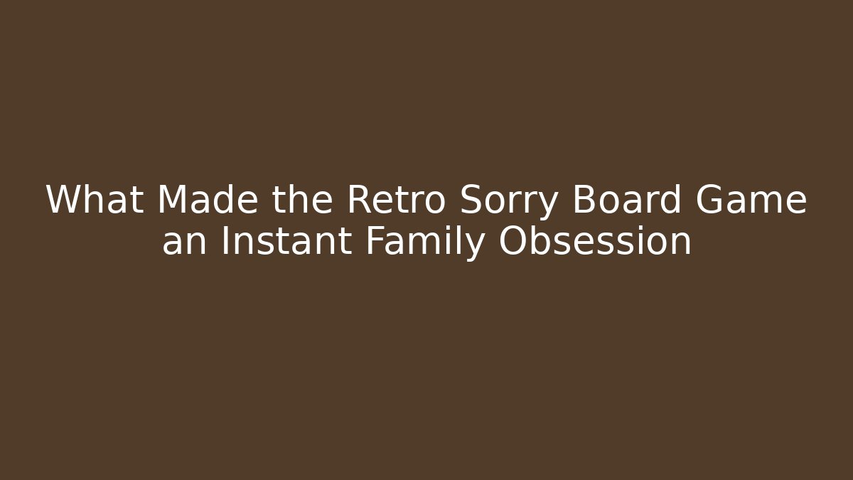 What Made the Retro Sorry Board Game an Instant Family Obsession