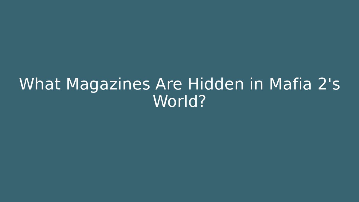 What Magazines Are Hidden in Mafia 2's World?