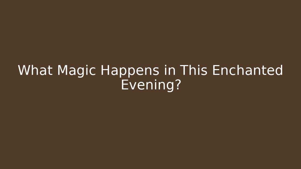 What Magic Happens in This Enchanted Evening? - Critter Realm