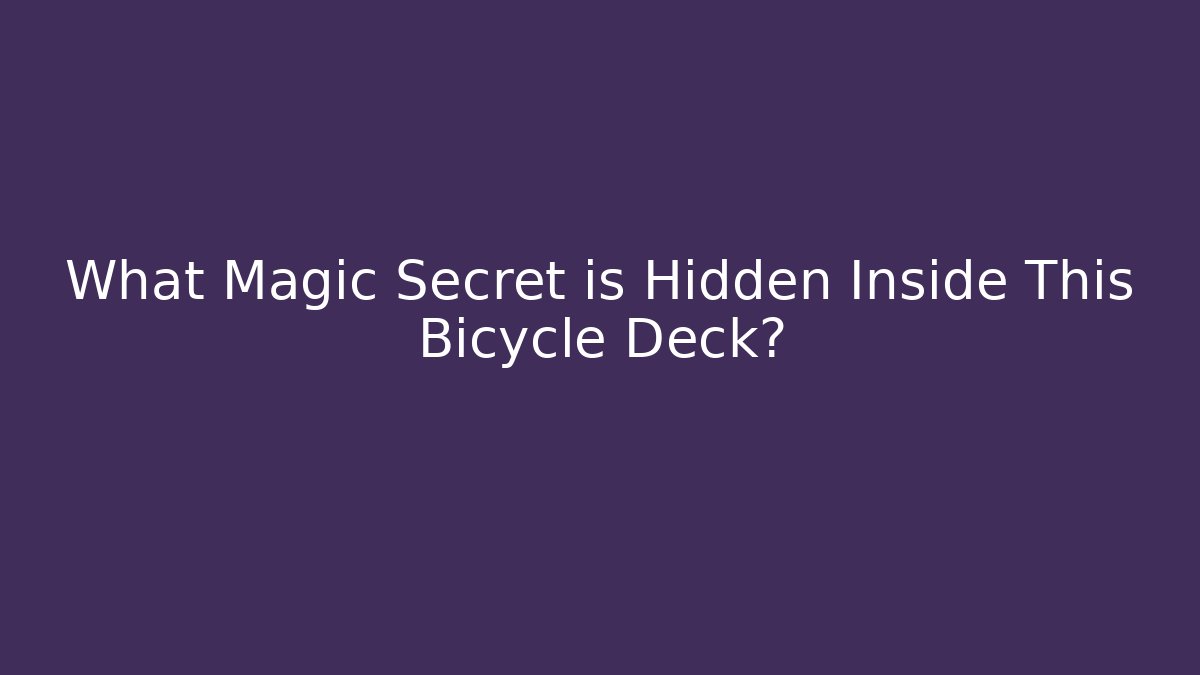 What Magic Secret is Hidden Inside This Bicycle Deck?