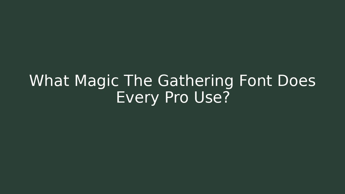 What Magic The Gathering Font Does Every Pro Use?