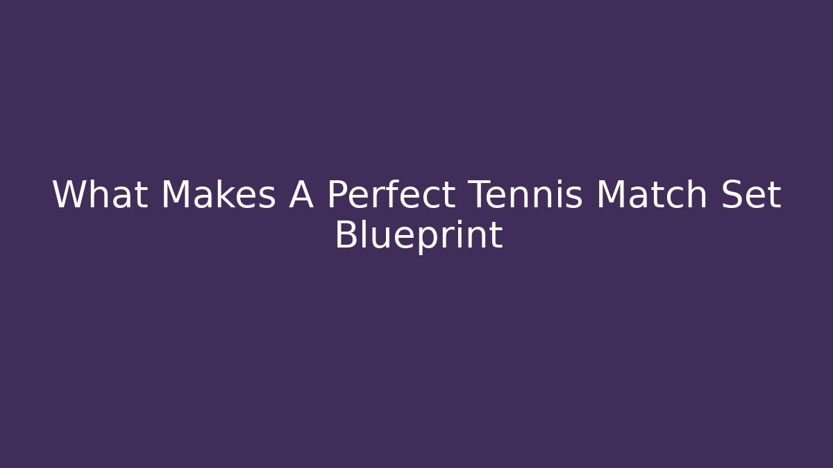 What Makes A Perfect Tennis Match Set Blueprint