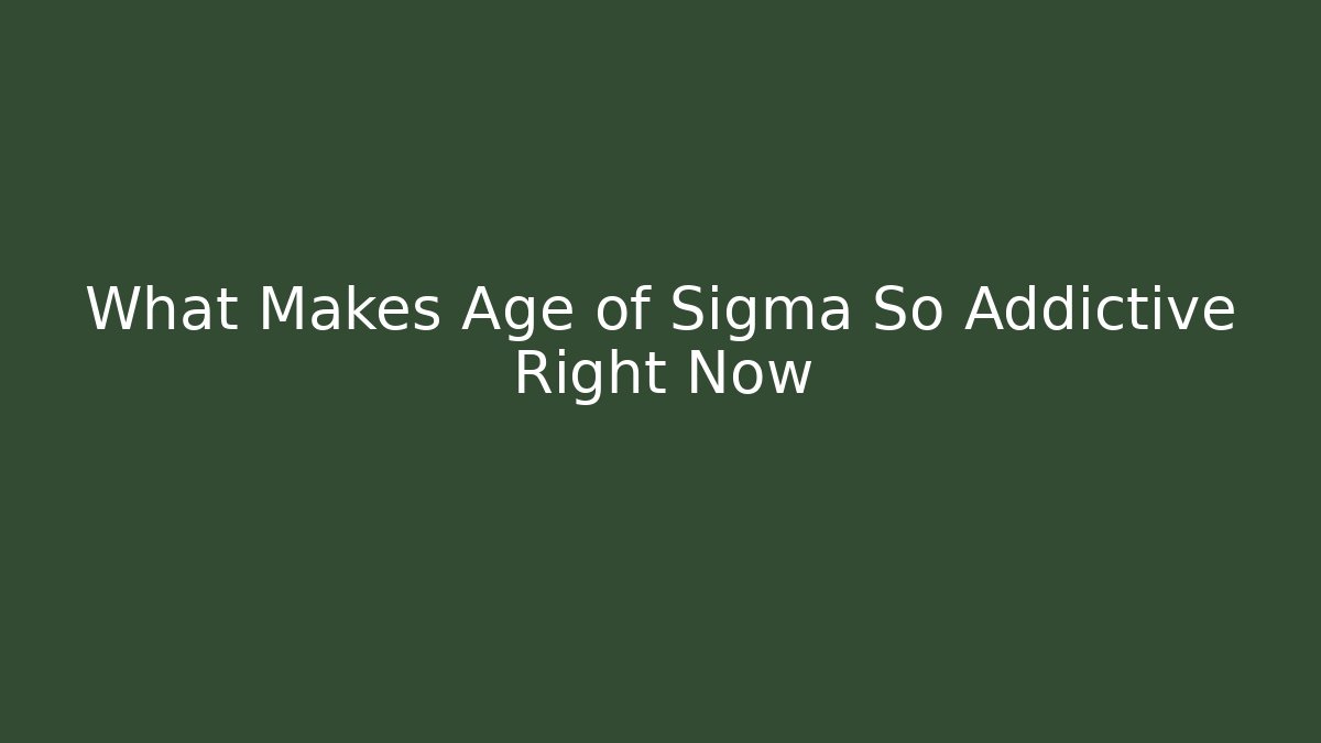 What Makes Age of Sigma So Addictive Right Now
