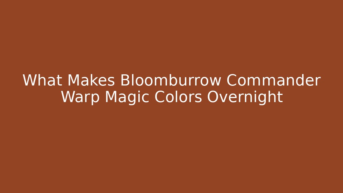 What Makes Bloomburrow Commander Warp Magic Colors Overnight