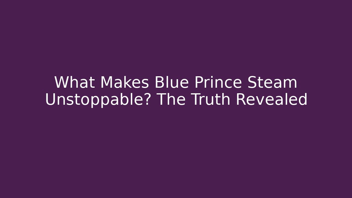 What Makes Blue Prince Steam Unstoppable? The Truth Revealed