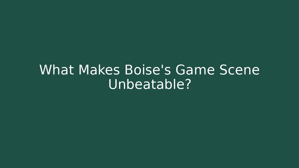 What Makes Boise's Game Scene Unbeatable? - Critter Realm