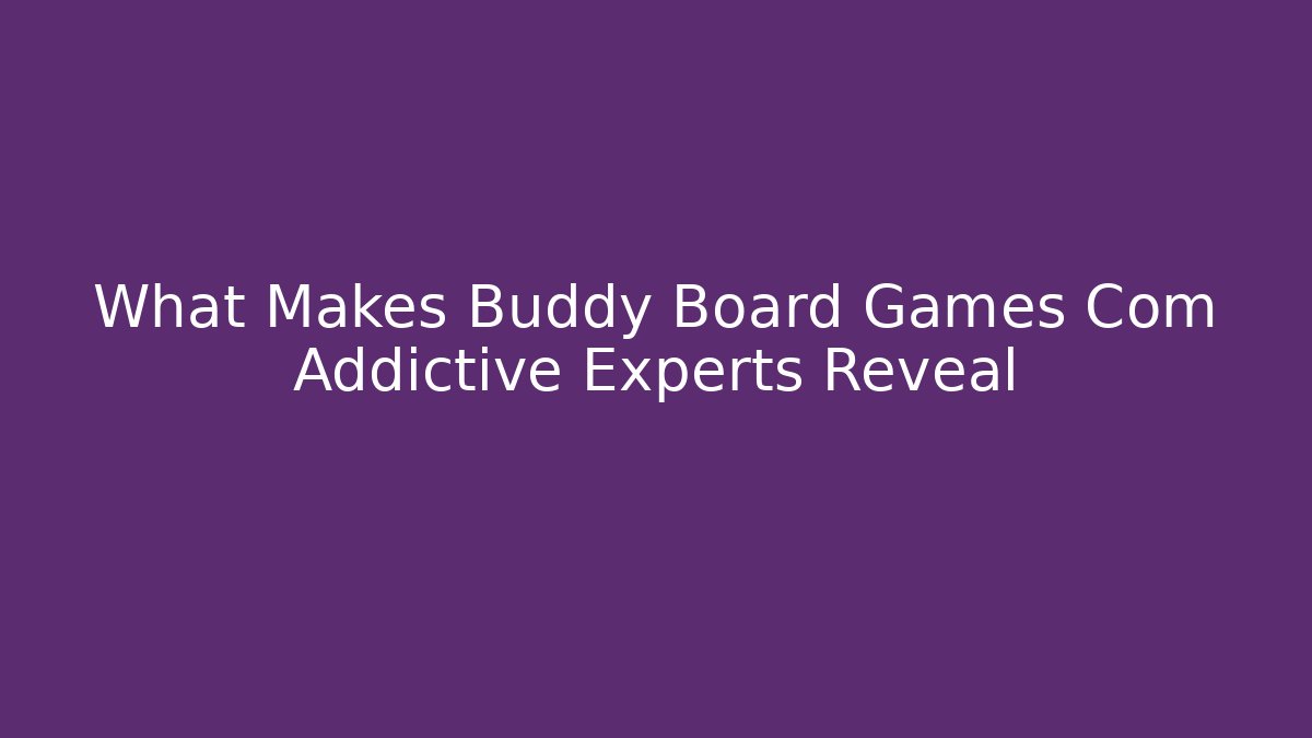 What Makes Buddy Board Games Com Addictive Experts Reveal - Critter Realm