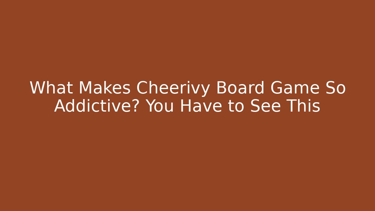 What Makes Cheerivy Board Game So Addictive? You Have to See This