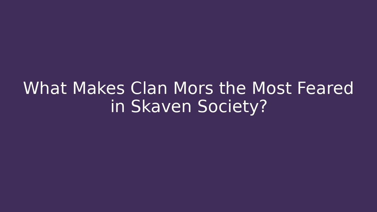 What Makes Clan Mors the Most Feared in Skaven Society? - Critter Realm