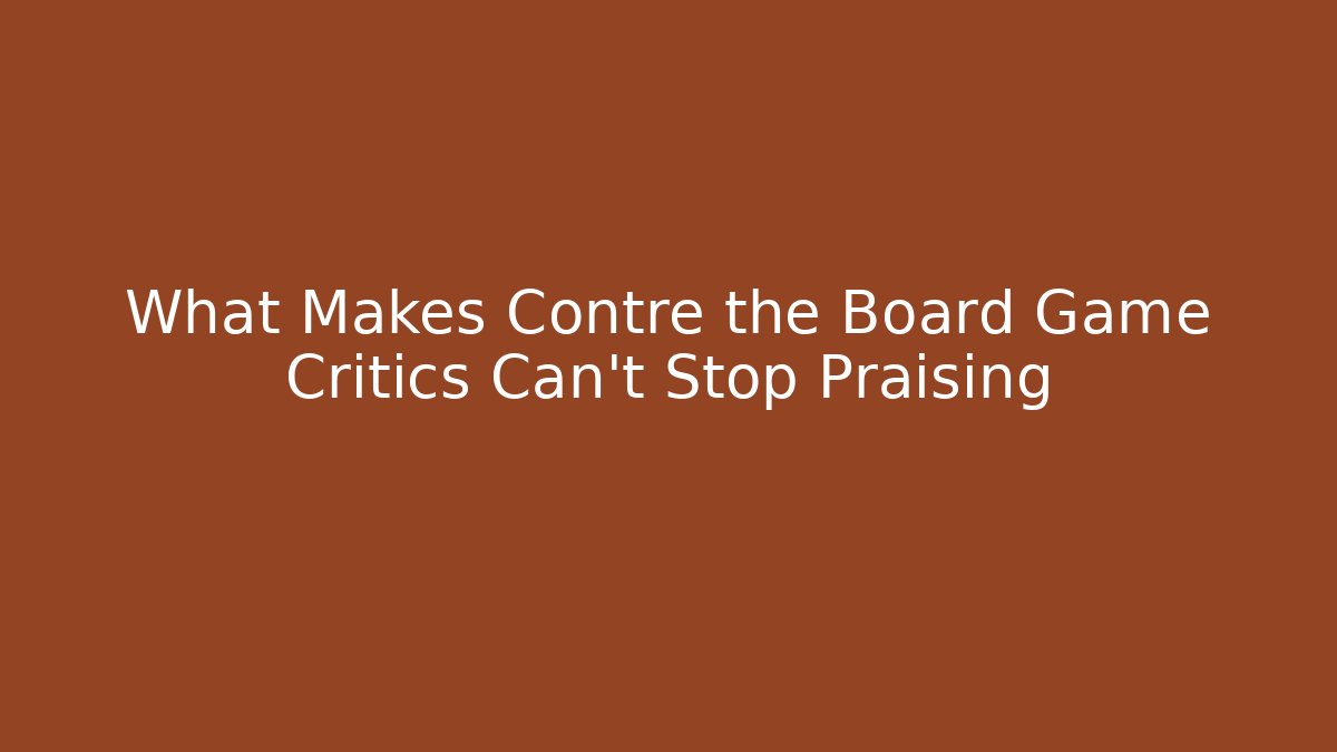 What Makes Contre the Board Game Critics Can't Stop Praising
