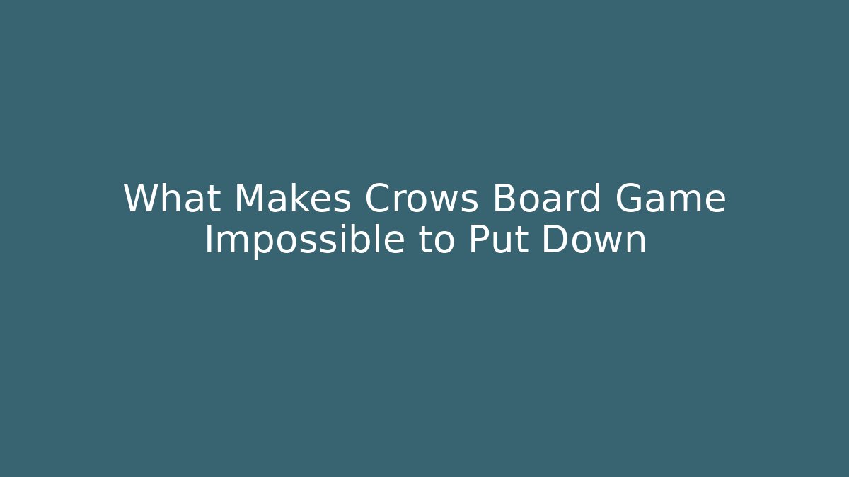 What Makes Crows Board Game Impossible to Put Down