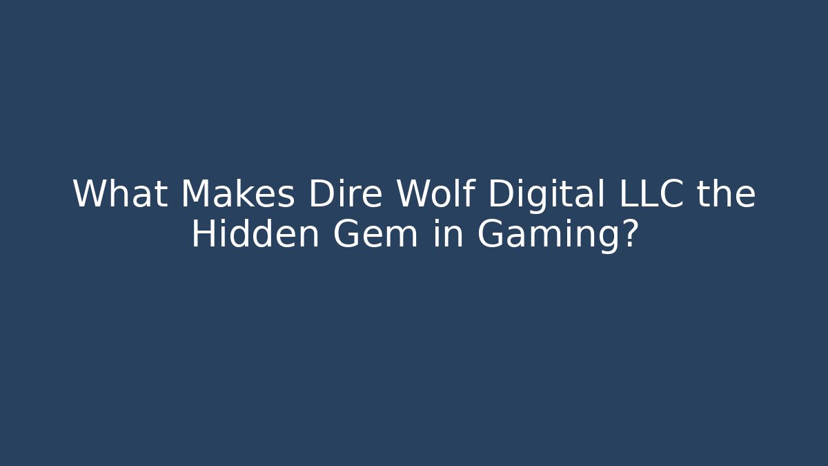 What Makes Dire Wolf Digital LLC the Hidden Gem in Gaming? - Critter Realm