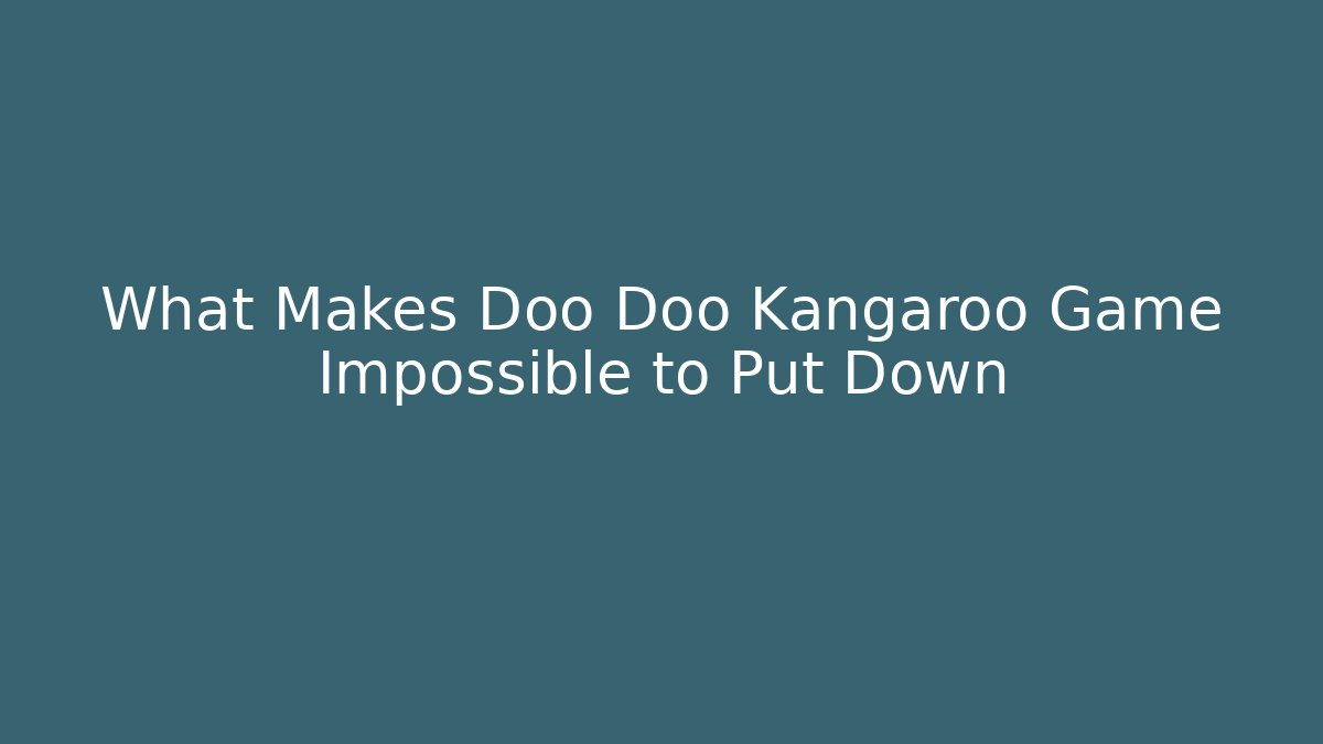 What Makes Doo Doo Kangaroo Game Impossible to Put Down