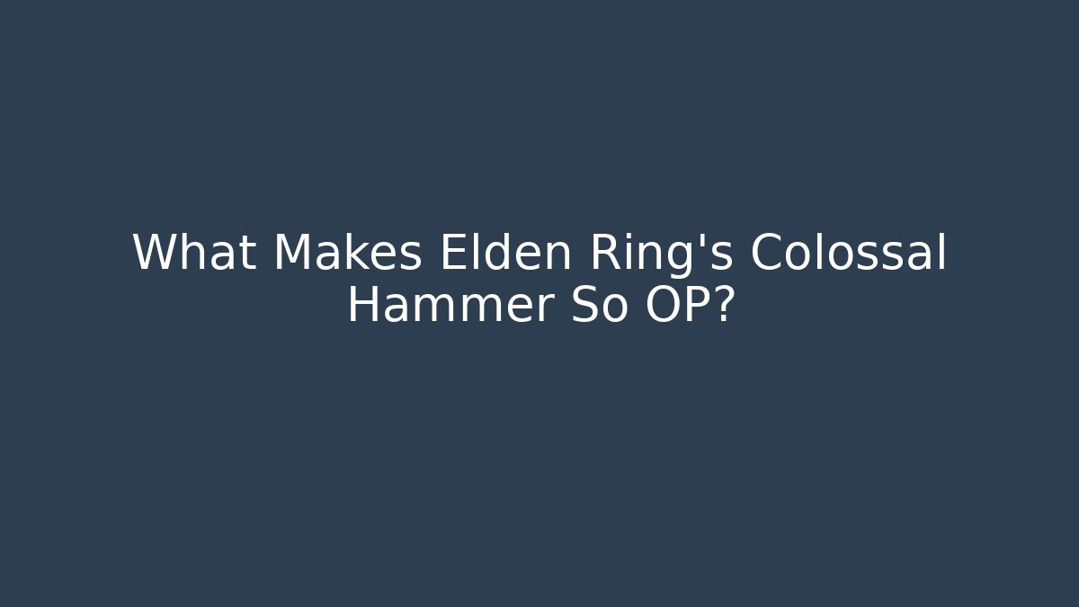 What Makes Elden Ring's Colossal Hammer So OP? - Critter Realm