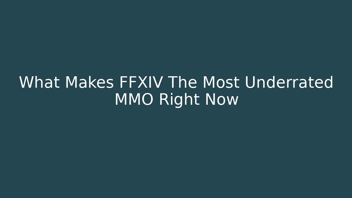 What Makes FFXIV The Most Underrated MMO Right Now