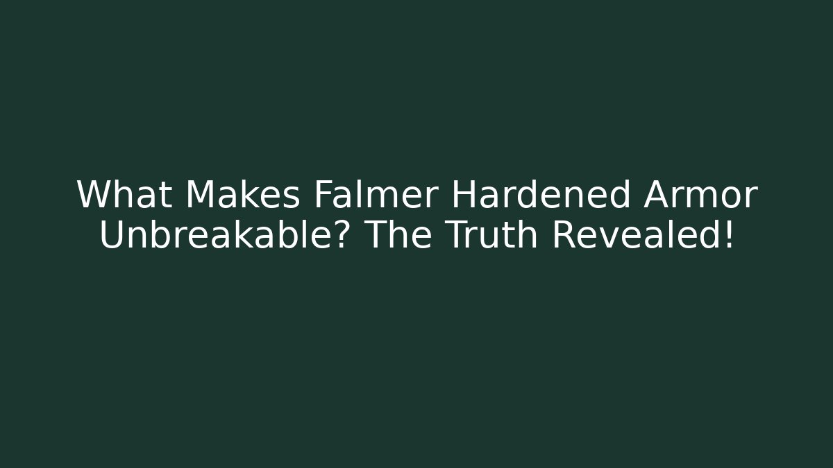 What Makes Falmer Hardened Armor Unbreakable? The Truth Revealed!