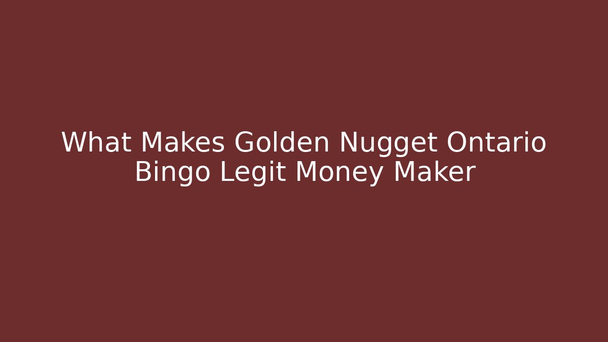 What Makes Golden Nugget Ontario Bingo Legit Money Maker