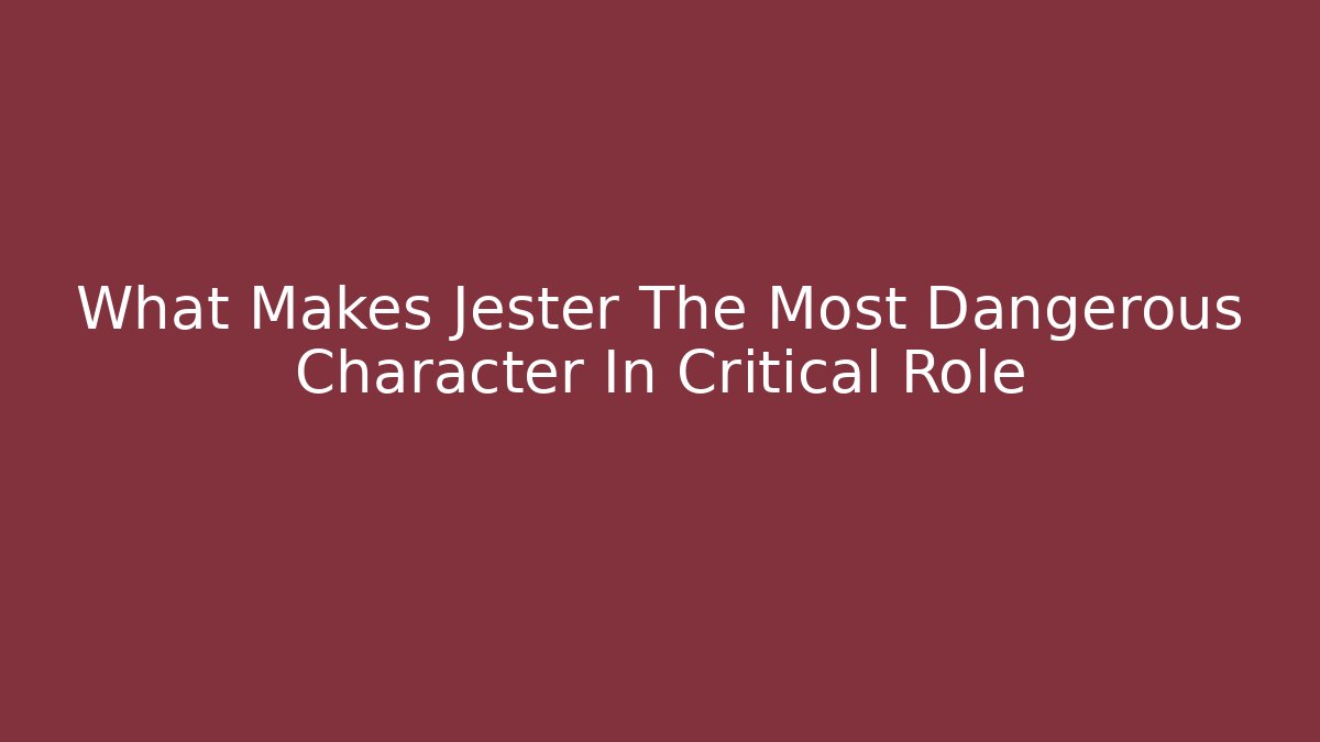 What Makes Jester The Most Dangerous Character In Critical Role