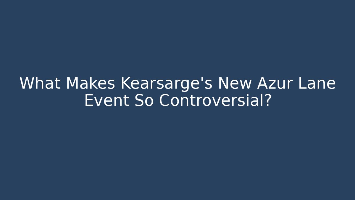 What Makes Kearsarge's New Azur Lane Event So Controversial?