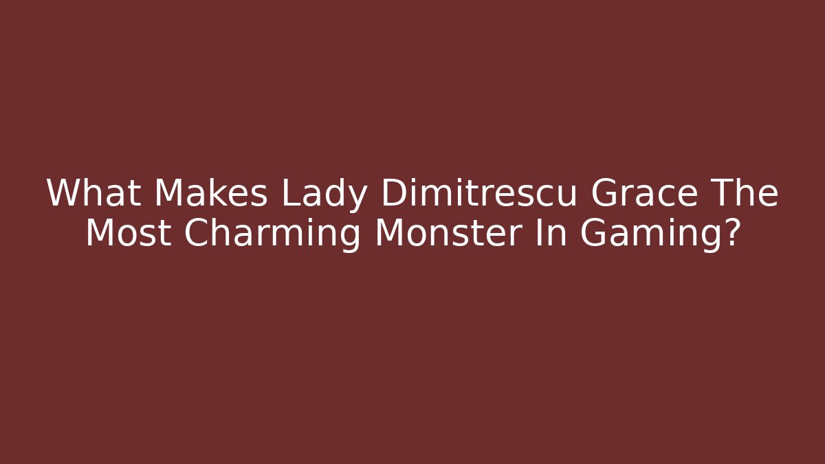What Makes Lady Dimitrescu Grace The Most Charming Monster In Gaming?