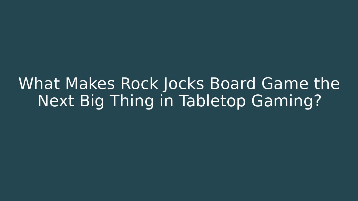 What Makes Rock Jocks Board Game the Next Big Thing in Tabletop Gaming? - Critter Realm