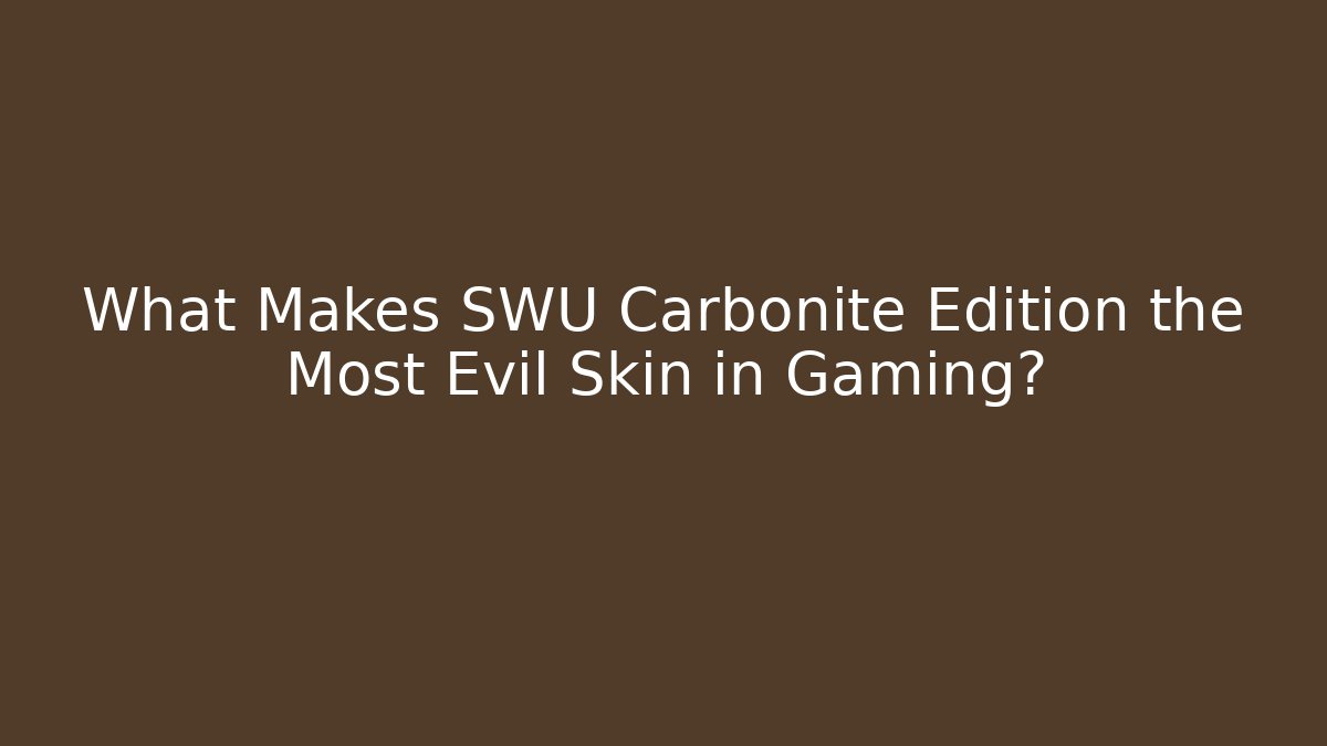 What Makes SWU Carbonite Edition the Most Evil Skin in Gaming?
