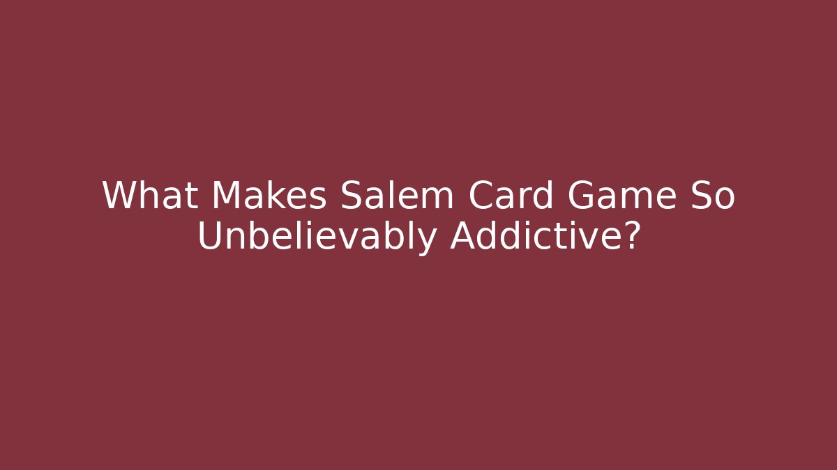 What Makes Salem Card Game So Unbelievably Addictive?