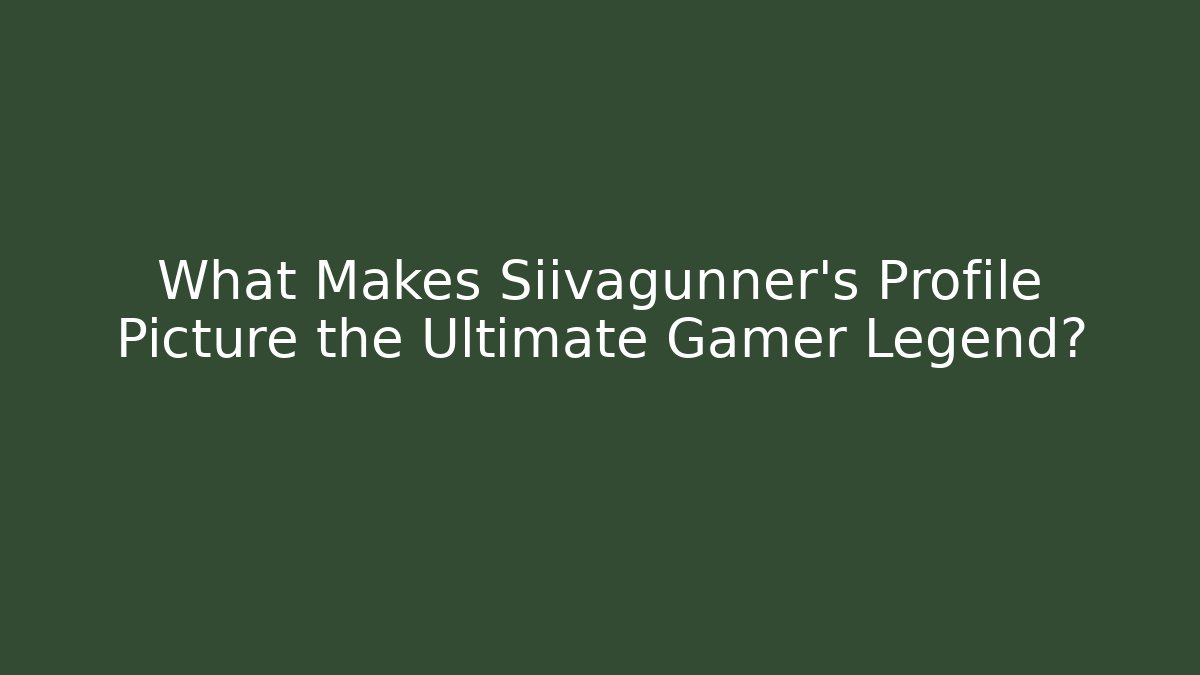 What Makes Siivagunner's Profile Picture the Ultimate Gamer Legend?
