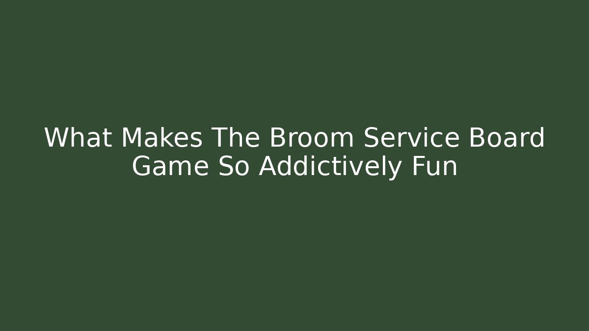What Makes The Broom Service Board Game So Addictively Fun