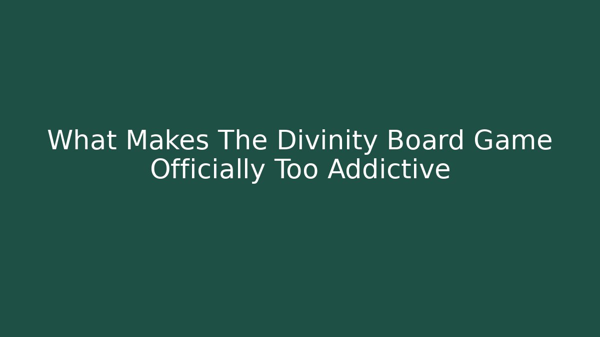What Makes The Divinity Board Game Officially Too Addictive - Critter Realm