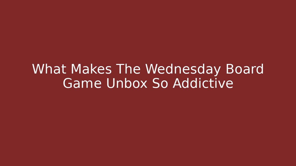 What Makes The Wednesday Board Game Unbox So Addictive - Critter Realm