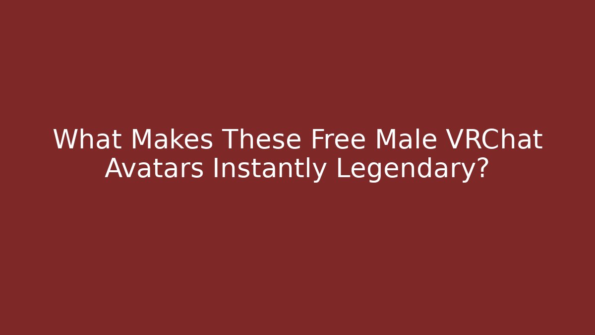 What Makes These Free Male VRChat Avatars Instantly Legendary?
