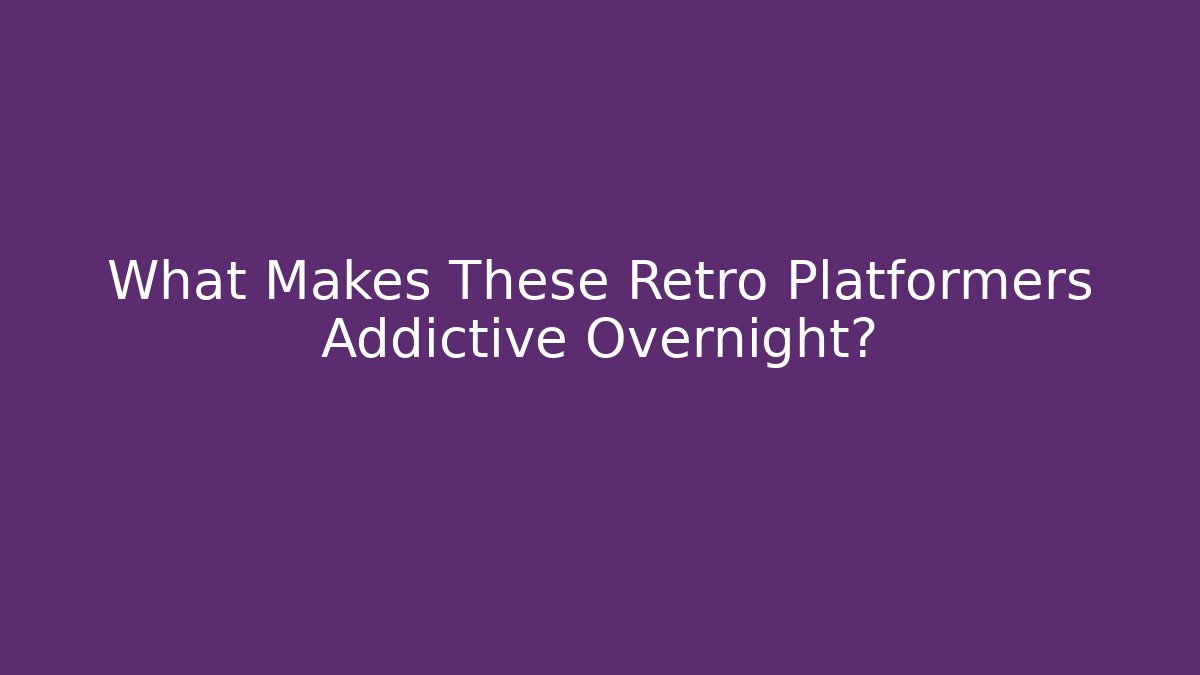 What Makes These Retro Platformers Addictive Overnight?