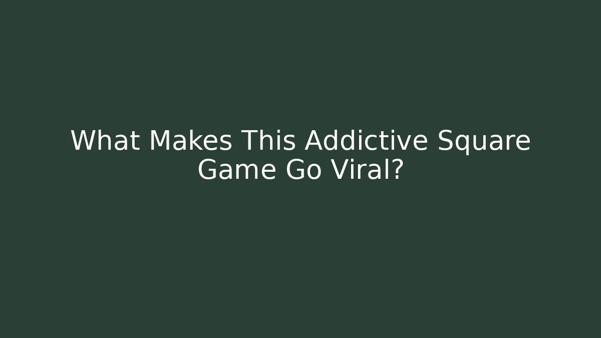 What Makes This Addictive Square Game Go Viral?
